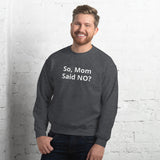 Mom Said No Sweatshirt