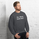 Mom Said No Sweatshirt